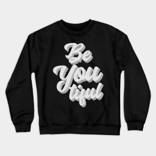 Be You Tiful Crewneck Sweatshirt